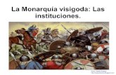 La Monarquia Visigoda, Las Instituciones