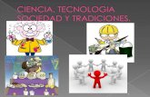 Ciencia, tecnologia sociedad y tradiciones