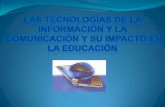 Las tecnologias de la información y la comunicación y su impacto en la educación.70649,fgu,dhtic,otoño 2012 (presentación)
