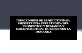 Indicadores de productividad importancia estratégica del pronostico de demanda y características que definen las demandas.