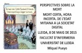 Perspectives sobre la mort. Facultat d'Infermeria de la Universitat de Lleida. 8 maig 2015. "Mort certa, hora incerta. De l'edat mitjana a la societat digital".
