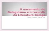 O nacemento do Galeguismo e o Reurdir da literatura galega. Marta 3ºB
