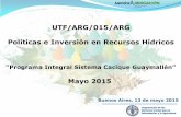 Políticas e Inversión en Recursos Hídricos - “Programa Integral Sistema Cacique Guaymallén” Mayo 2015 - UTF/ARG/015/ARG