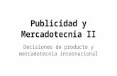 Mercadotecnia y publicidad ii   tema 07 - decisiones de producto y mercadotecnia internacional