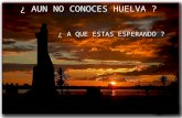 Aun No Conoces Huelva Version C