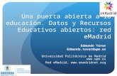 Red eMadrid: Una puerta abierta a la educación - Datos y Recursos Educativos abiertos. Edmundo Tovar, UPM. 2015-06-12.