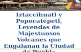 Presentacion iztaccihualtl y popocatepetl leyendas de majestuosos volcanes