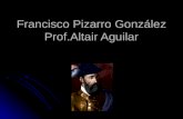 Francisco Pizarro González - Prof. Altair Aguilar