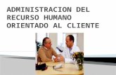 Administracion del recurso humano orientado al cliente