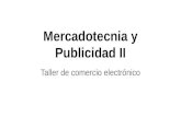 Mercadotecnia y Publicidad II   Taller de comercio electrónico