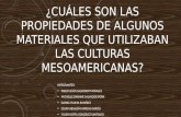 ¿Cuáles son las propiedades de algunos materiales que utilizaban las culturas mesoamericanas?