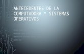 Antecedentes de la computadora y sistemas operativos