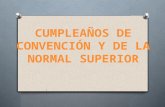CUMPLEAÑOS CONVENCION Y ESCUELA NORMAL SUPERIOR