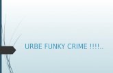 Urbe funky crime !!!!