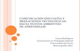 COMUNICACIÓN EDUCATIVA Y MEDIACIONES TECNOLÓGICAS: HACIA NUEVOS AMBIENTES DE APRENDIZAJE