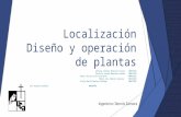 Localización Diseño  Operación de Plantas