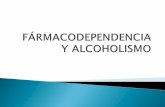 Fármacodependencia y Alcoholismo