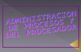 Administracion de los procesos y del procesador