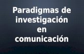 Paradigmas de Investigación en Comunicación