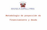 METODOLOGIA DE PROYECCION DE FINANCIAMIENTO Y DEUDA .ppt
