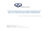 2014 - 10 - octubre 27 - informe TITULARIZAR LA PRECARIEDAD NO ES INTEGRACIÓN URBANA.pdf