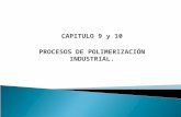 Cap 9 y 10 Procesos Industriales y Clasificacion Procesos en Obtención de Polímeros - 2012