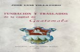 Villatoro Luis - Fundacion y Traslados de La Capital de Guatemala