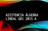 Asistencia álgebra-lineal-gr1-2015-a(1)