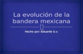 La evolución de la bandera Mexicana