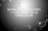 Naturaleza, condiciones y finalidades de la comunicación