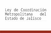 Ley de Coordinación Metropolitana Del Estado de Jalisco