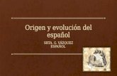 Origen y Evolución Del Español