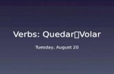 Verbs: Quedar  Volar Tuesday, August 20. QUEDAR To stay.