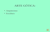 ARTE GÓTICA: Arquitectura Escultura. Arte GÓTICA - Protogótico (2ª metade do s. XII) - Gótico clásico ou pleno (1ª metade do s. XIII) - Gótico radiante.