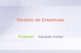 Gestión de Empresas Profesor: Eduardo Kohler. Impacto del entorno en la organización El cambio es permanente = > riesgos y oportunidades Gestión y Empresa.