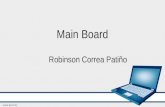 Main Board Robinson Correa Patiño. La mainboard es la parte principal de un computador, ya que esta nos sirve de alojamiento de los demás componentes.