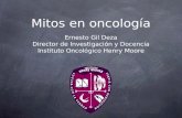 Mitos en oncología Ernesto Gil Deza Director de Investigación y Docencia Instituto Oncológico Henry Moore.