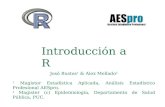 Introducción a R José Bustos 1 & Alex Mellado 2 1 Magister Estadística Aplicada, Análisis Estadístico Profesional AESpro. 2 Magister (c) Epidemiología,