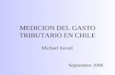 MEDICION DEL GASTO TRIBUTARIO EN CHILE Michael Jorratt Septiembre 2006.