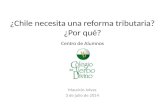 ¿Chile necesita una reforma tributaria? ¿Por qué? Centro de Alumnos Mauricio Jelvez 3 de julio de 2014.