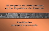 El Negocio de Fideicomiso en La República de Panamá Facilitador ENRIQUE ALVEO JAÉN.