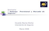 Seminario: ” Reforma Previsional y Mercado de Seguros” Osvaldo Macías Muñoz Intendente de Seguros Marzo 2008.