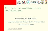 1 Projecto de Auditorías de Confirmación Programa Ambiental México-EE.UU. Frontera 2012 Formación de Auditores 13 de marzo 2007.