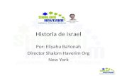 Historia de Israel Por: Eliyahu BaYonah Director Shalom Haverim Org New York.