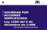 SOCIEDAD POR ACCIONES SIMPLIFICADA Ley 1258 del 5 de diciembre de 2.008 Luis Eduardo Arellano Jaramillo.
