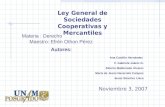 Ley General de Sociedades Cooperativas y Mercantiles Materia : Derecho Maestro: Efrén Othon Pérez Noviembre 3, 2007 Autores: Ana Castillo Hernández V.
