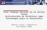 Foro Trabajo Decente en el Sector Salud Articulación de Políticas como Estrategia para el Desarrollo Buenos Aires, Argentina Noviembre 2006.