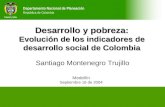Departamento Nacional de Planeación República de Colombia Desarrollo y pobreza: Evolución de los indicadores de desarrollo social de Colombia Santiago.