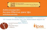 Anticoncepción: Acceso Efectivo para l@s adolescentes Dra Raffaela Schiavon ST Comité Promotor por una Maternidad Segura en México DG Ipas México.