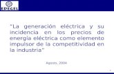 1 “La generación eléctrica y su incidencia en los precios de energía eléctrica como elemento impulsor de la competitividad en la industria” Agosto, 2004.